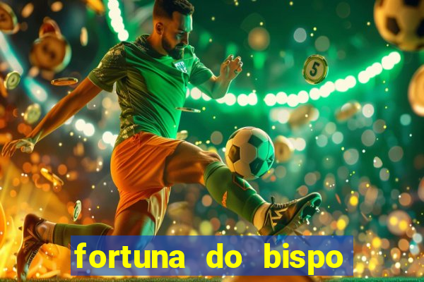 fortuna do bispo samuel ferreira