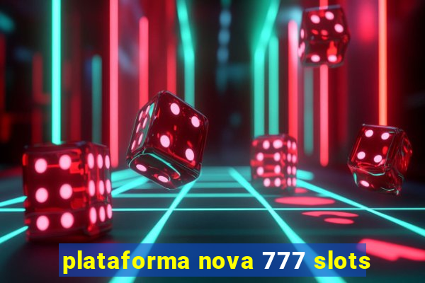 plataforma nova 777 slots