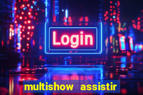 multishow assistir online gratis