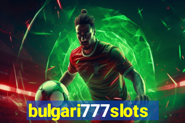 bulgari777slots.com