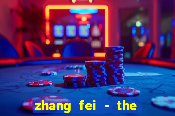 zhang fei - the abandoned son