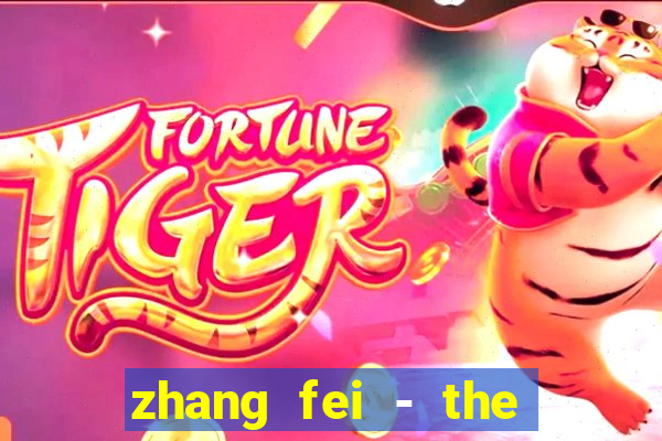 zhang fei - the abandoned son