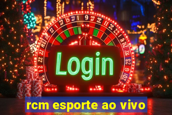 rcm esporte ao vivo