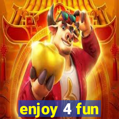 enjoy 4 fun