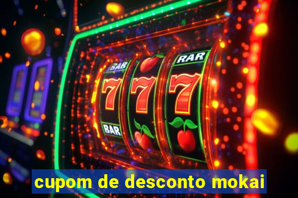 cupom de desconto mokai