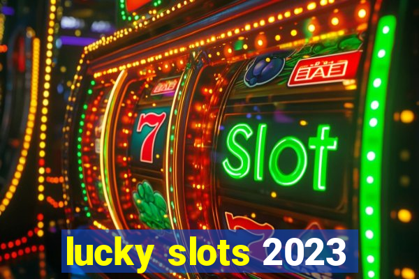 lucky slots 2023