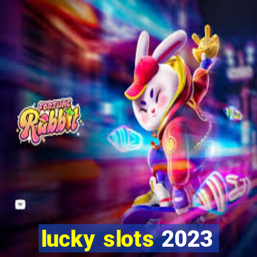 lucky slots 2023