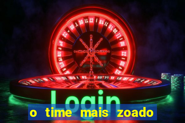 o time mais zoado do mundo