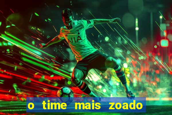 o time mais zoado do mundo