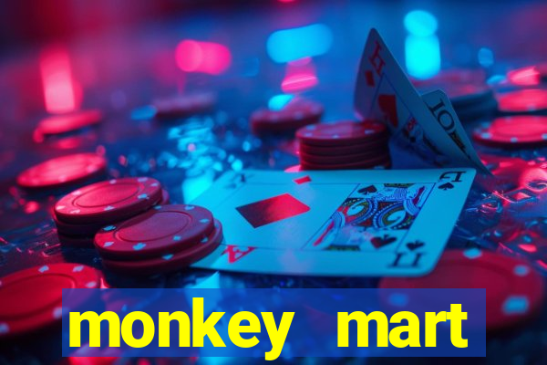 monkey mart dinheiro infinito