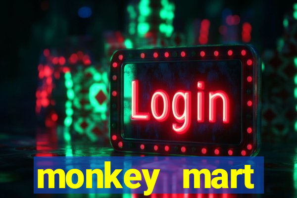 monkey mart dinheiro infinito