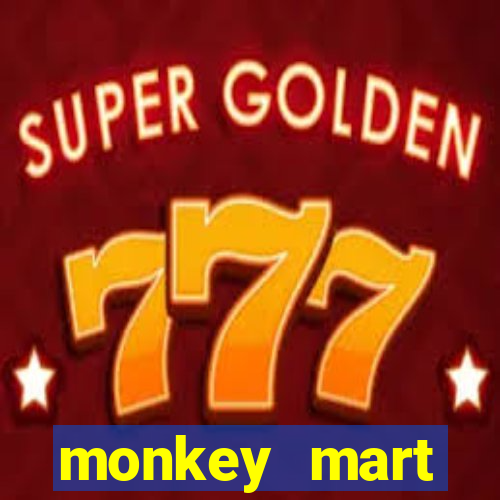 monkey mart dinheiro infinito