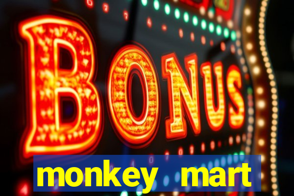 monkey mart dinheiro infinito