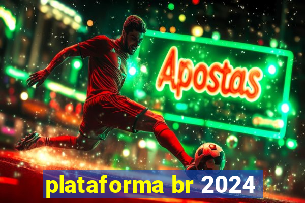 plataforma br 2024