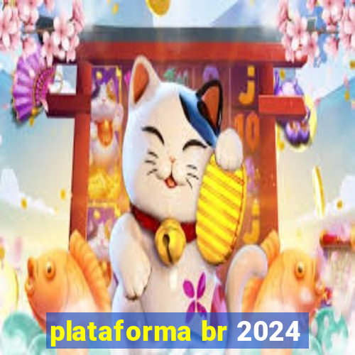 plataforma br 2024