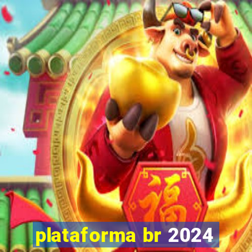 plataforma br 2024