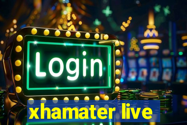 xhamater live