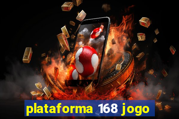 plataforma 168 jogo