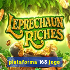 plataforma 168 jogo