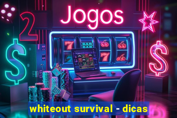 whiteout survival - dicas