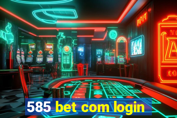 585 bet com login