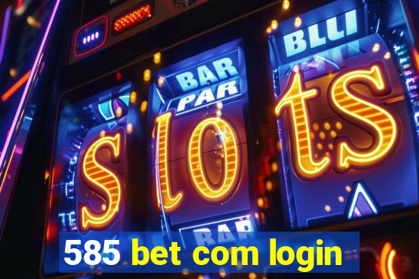 585 bet com login