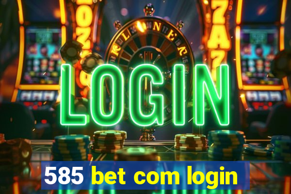 585 bet com login