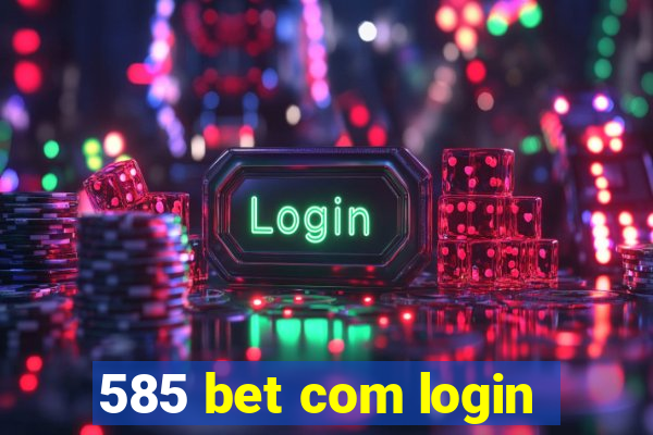 585 bet com login