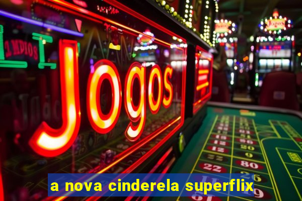 a nova cinderela superflix