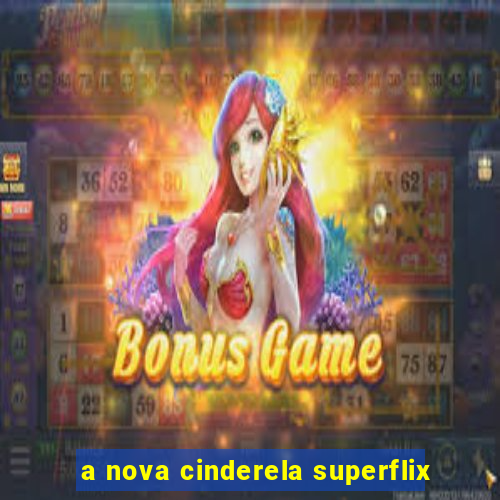 a nova cinderela superflix