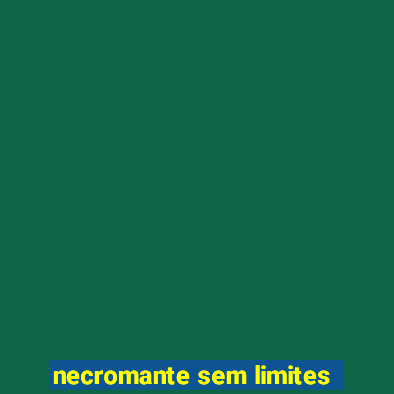 necromante sem limites