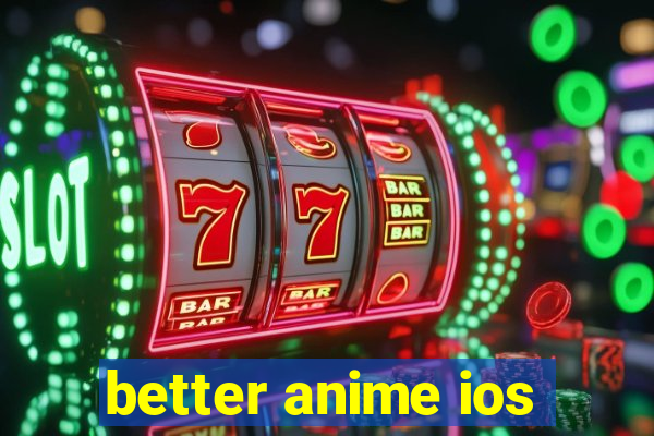 better anime ios