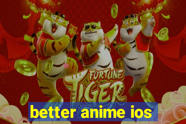 better anime ios