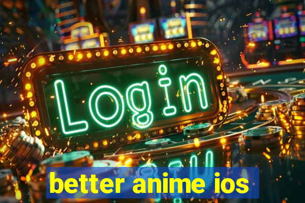 better anime ios