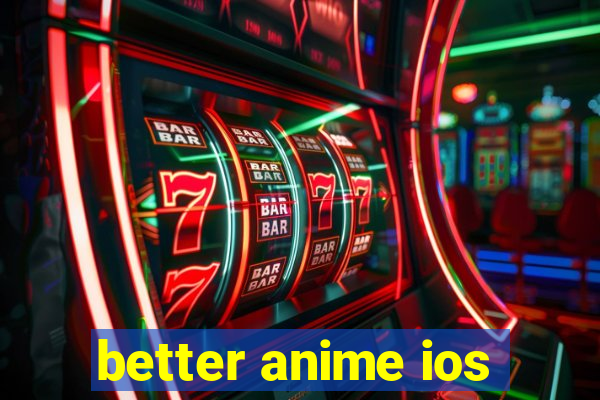 better anime ios