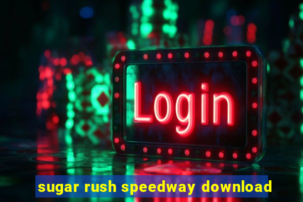 sugar rush speedway download