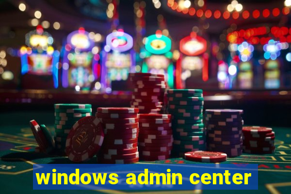 windows admin center