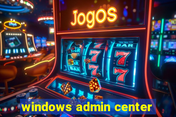 windows admin center