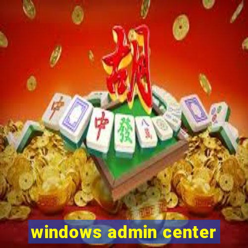 windows admin center