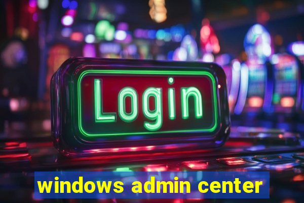 windows admin center