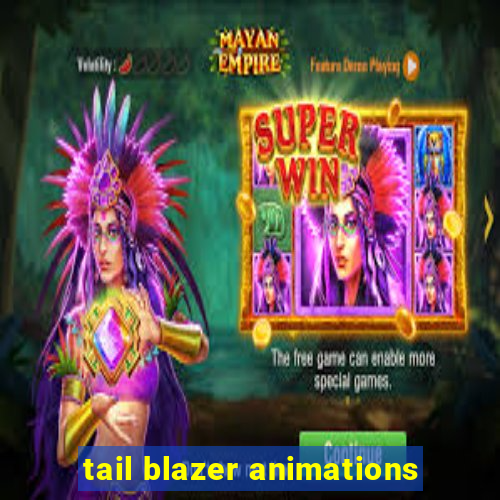 tail blazer animations