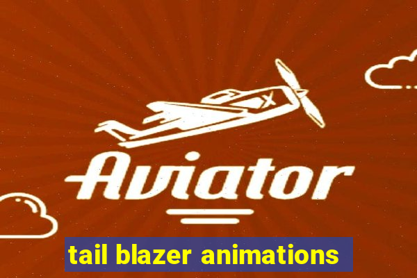 tail blazer animations