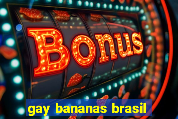 gay bananas brasil