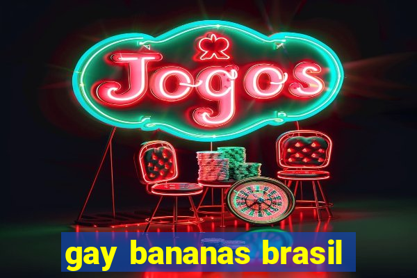 gay bananas brasil