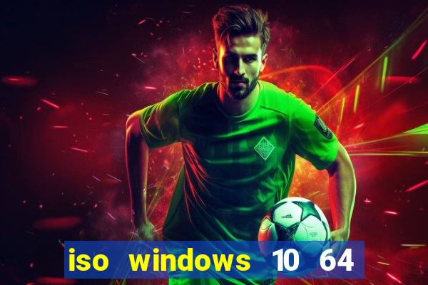 iso windows 10 64 bits download