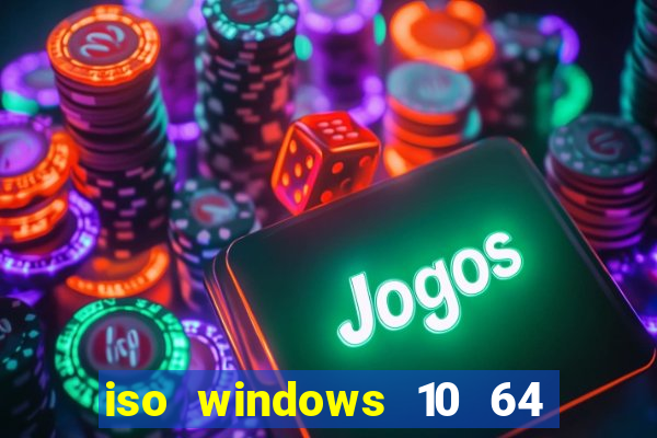 iso windows 10 64 bits download