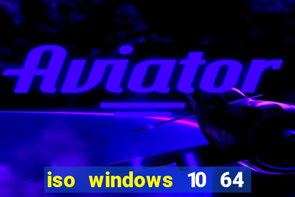 iso windows 10 64 bits download