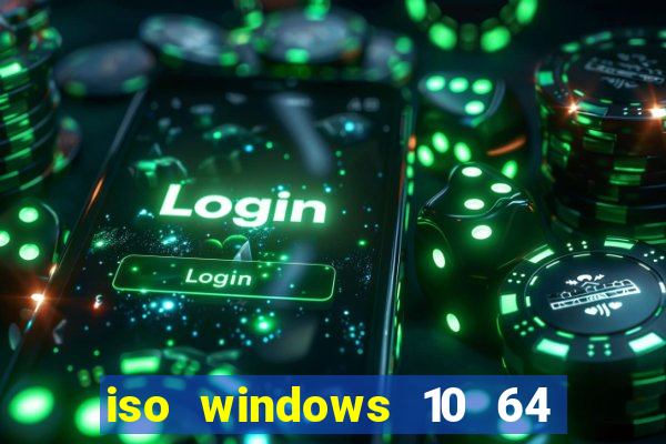 iso windows 10 64 bits download