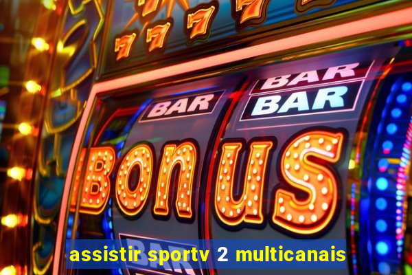 assistir sportv 2 multicanais