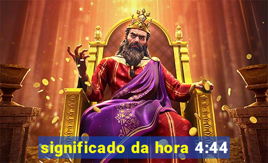 significado da hora 4:44